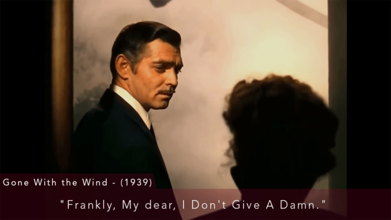 "Frankly, my dear, I don't give a damn." - Gone With the Wind (1939)