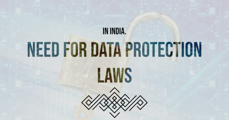 Need for Data Protection Laws in India.