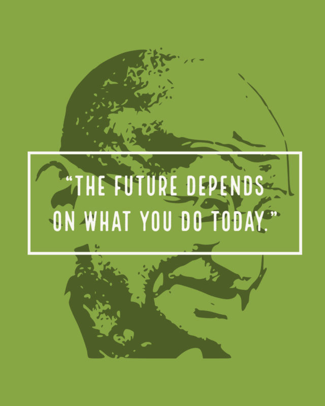 Mahatma Gandhi quote: the future depends on what you do today.