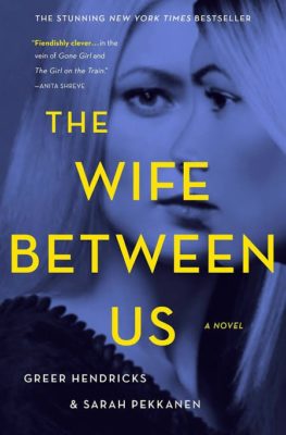 The Wife Between Us: Greer Hendricks, Sarah Pekkanen