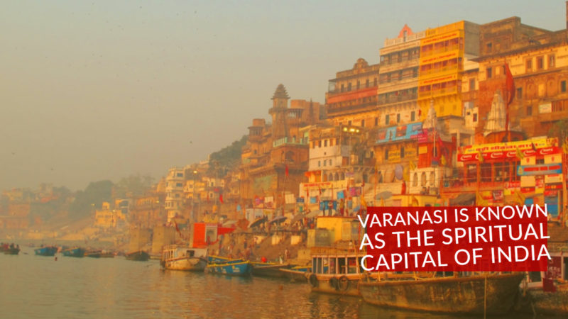 Varanasi is known as the spiritual capital of India